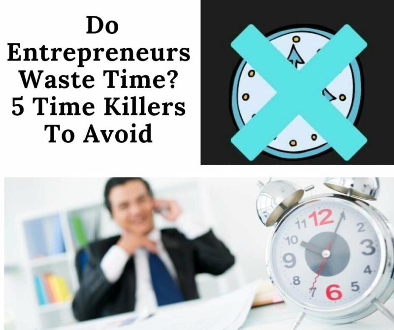 Do entrepreneurs waste time? This post talks about common time killers for entrepreneurs to avoid.