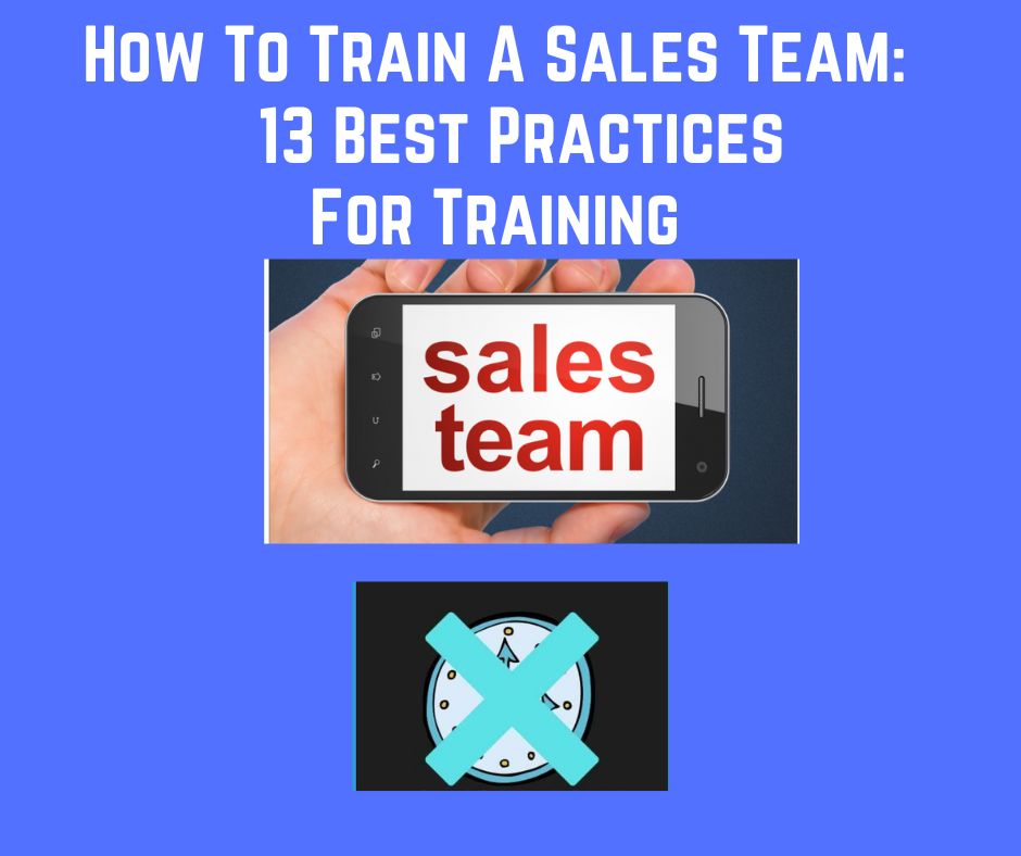 How to train a sales team: This article lays out some best practices for training a sales team.