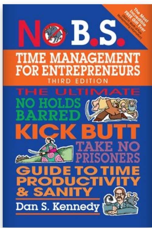 No BS Time Management For Entrepreneurs: This book is a straight-forward approach to time management- by Dan Kennedy.