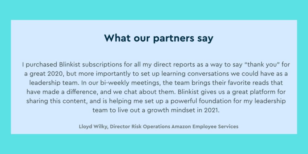 Is Blinkist worth it? There are great testimonials from those who use the Blinkist business plans. Here is one of them.