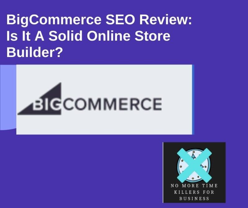 bigcommerce seo review: This article is a detailed review of BigCommerce, an online website and store builder.
