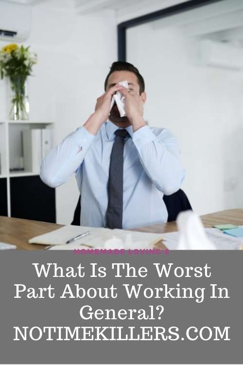 What is the worst part about working: This post goes over some of the not so good reasons about working a job.