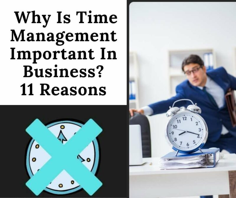 Why is time management important in business: This article lays out 11 reasons why time management is crucial to the success of any business.