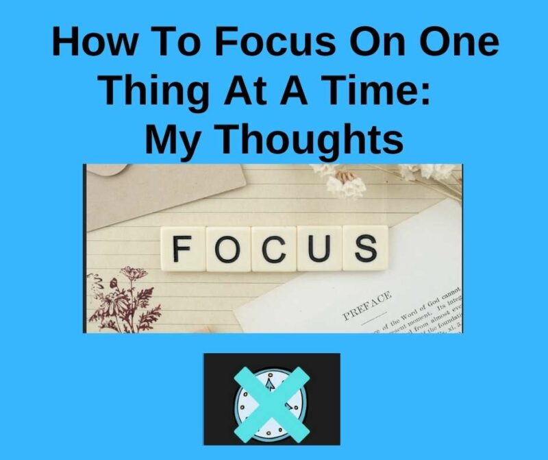 How to focus on one thing: This post will go over basic tips to staying focused on one thing at at a time.