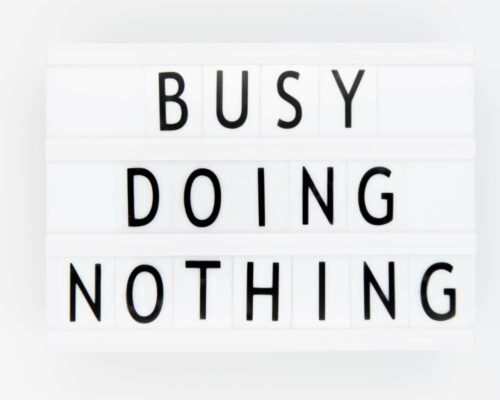 How to not be so busy: Sometimes, doing nothing can be the best thing to do each day.