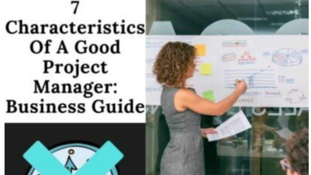 Characteristics of a good project manager: This article will discuss what a good project manager does.