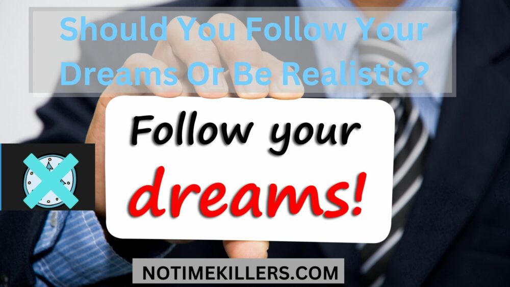 Should you follow your dreams or be realistic? This post goes over whether to follow your dreams.