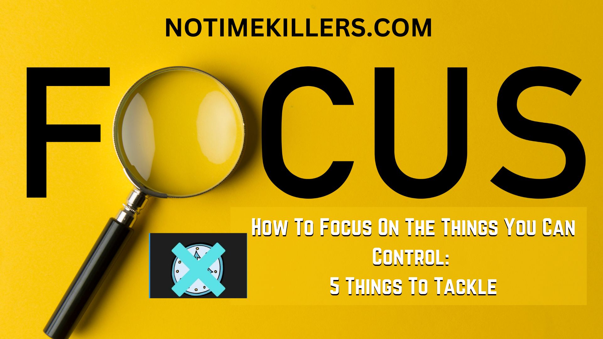 How to focus on the things you can control: This article explains five steps you can take to focus on what you can control.