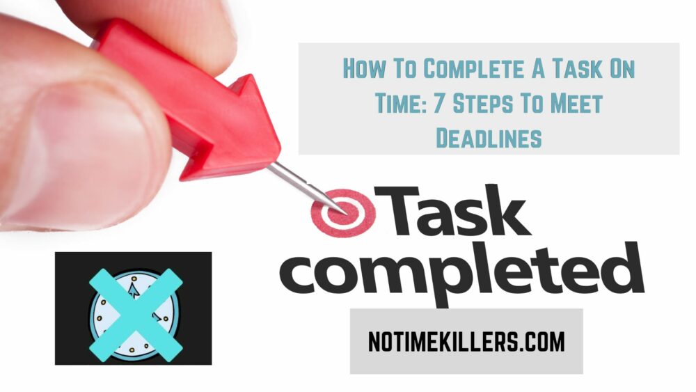 How to complete a task on time: This post goes over some steps to complete a task on time.