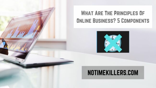 The principles of online business: This post will go over the five components of creating an online business.