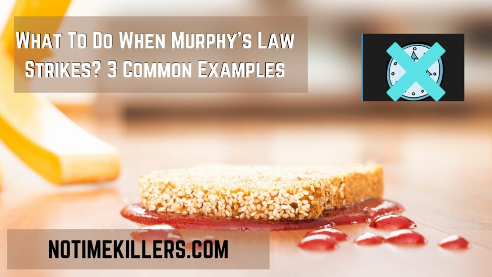 What to do when Murphy's law strikes? This post will go over some examples of when Murphy's law can happen.