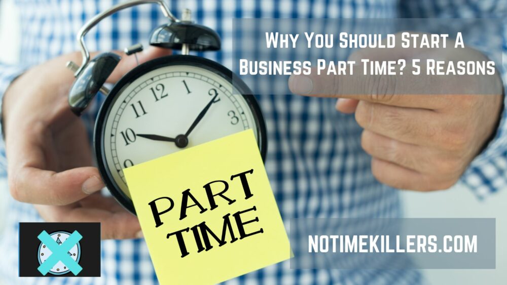 Why you should start a business part time? This article will go over five reasons for starting a part time business.