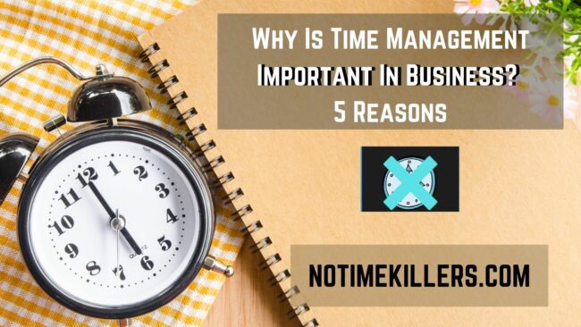 Why is time management important in business? This article will go over five reasons on managing time in business.