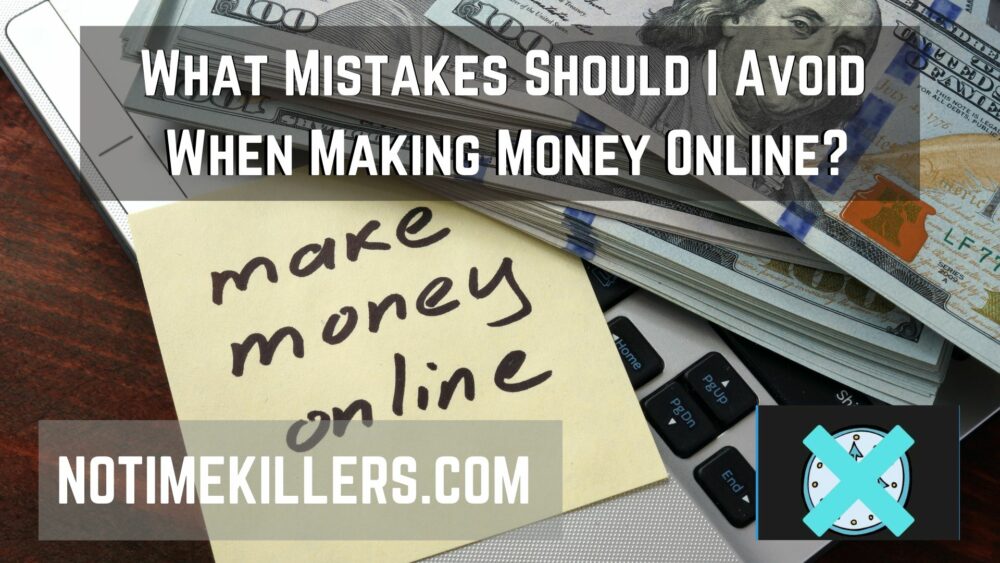 What mistakes should I avoid when making money online? This article will layout 11 best tips of advice for making money online.