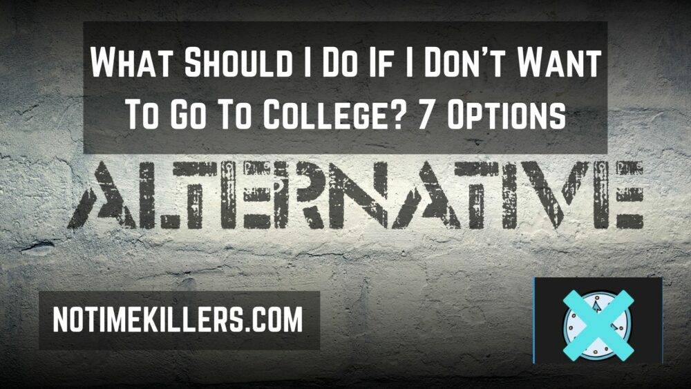 What should I do if I don't want to go to college? This post will layout some options to do besides going to college.