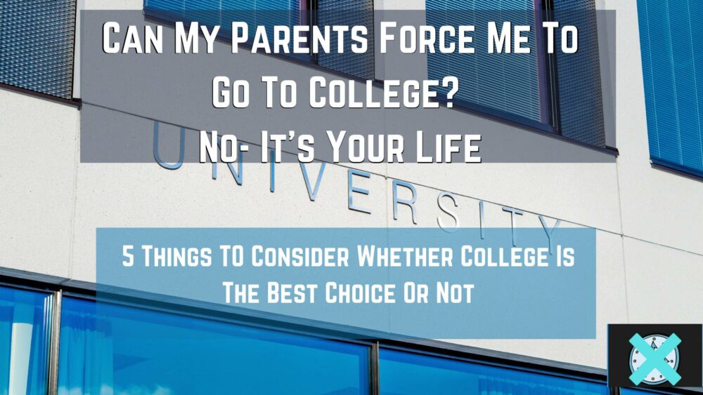 Can my parents force me to go to college? This post will go over some factors to consider going to college.