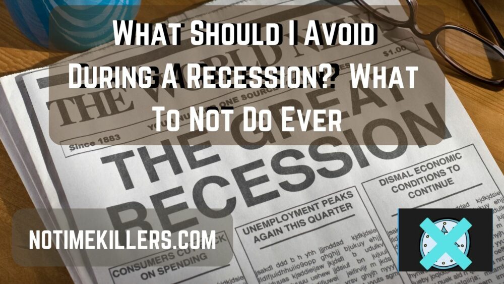 What should I avoid during a recession? This post will go over the one thing you need to stir away from during bad economic times.