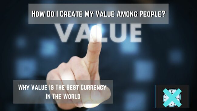 How do I create my value among people? This post will go over why value is the best currency in the world today.