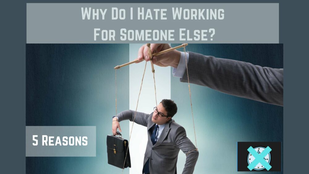Why do I hate working for someone else? This post will go over some reasons why working for an employer may not be the best route to success.