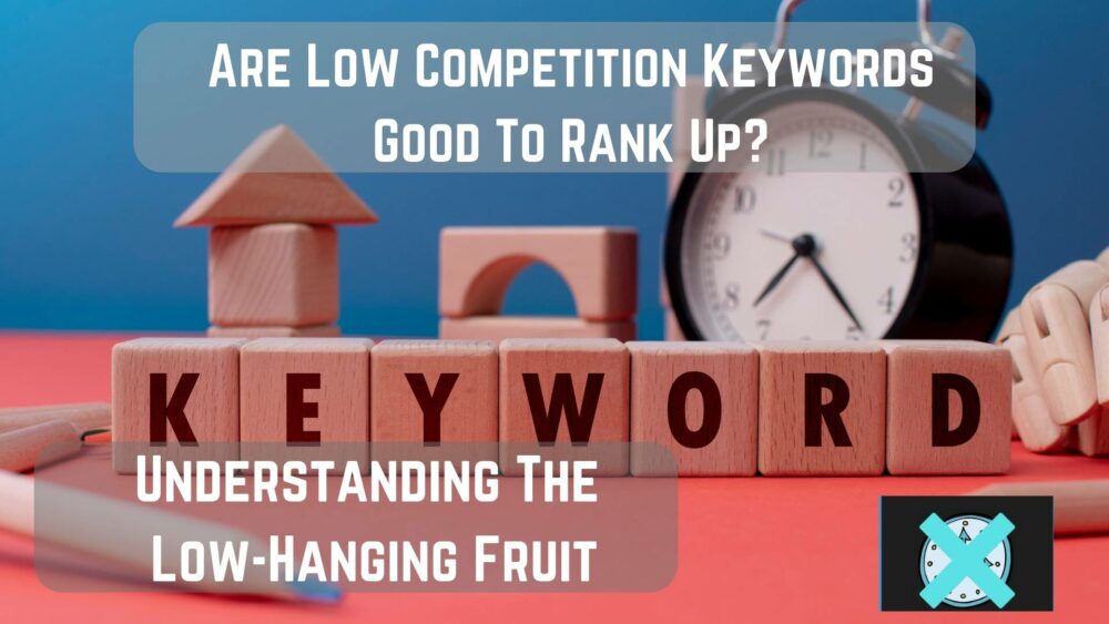 Are low competition keywords good to rank up? This post will go over the significance of low competition keywords, specifically the low hanging fruit.